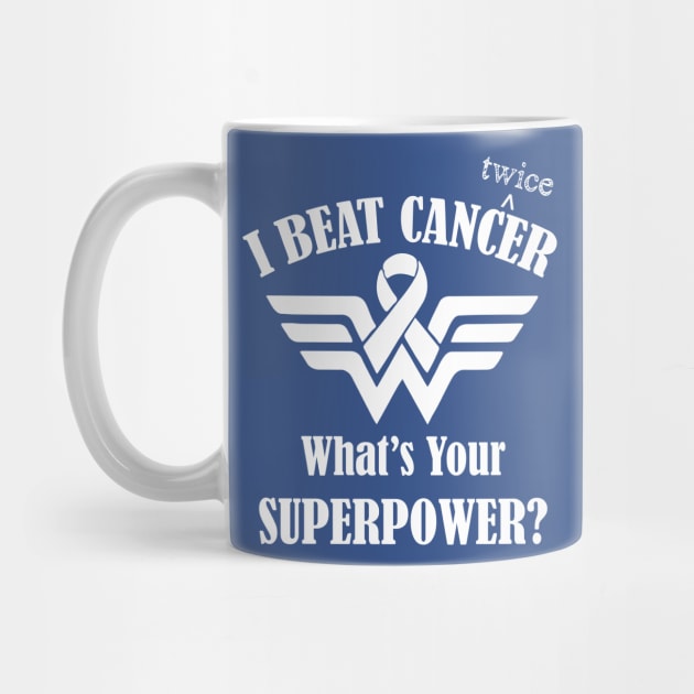 I Beat Cancer Twice What's Your Superpower? by jverdi28